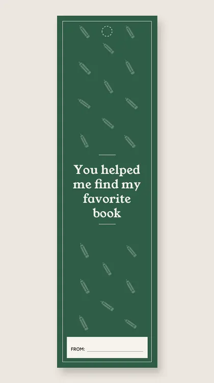 Teacher appreciation bookmarks: You helped me find my favorite book
